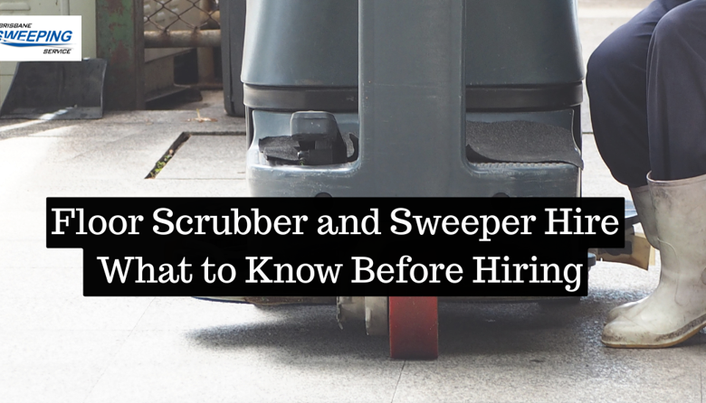 Floor Scrubber and Sweeper Hire: What to Know Before Hiring